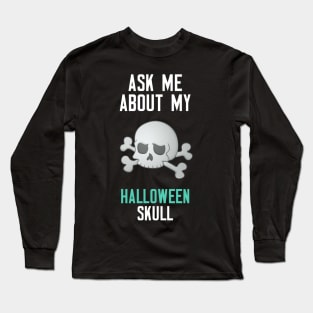 Ask Me About My Halloween Skull Long Sleeve T-Shirt